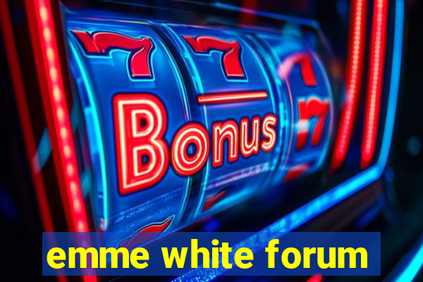 emme white forum